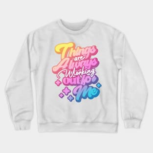 Things are Always Working Out for me Crewneck Sweatshirt